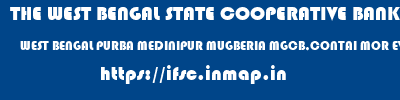 THE WEST BENGAL STATE COOPERATIVE BANK  WEST BENGAL PURBA MEDINIPUR MUGBERIA MGCB,CONTAI MOR EVE  ifsc code